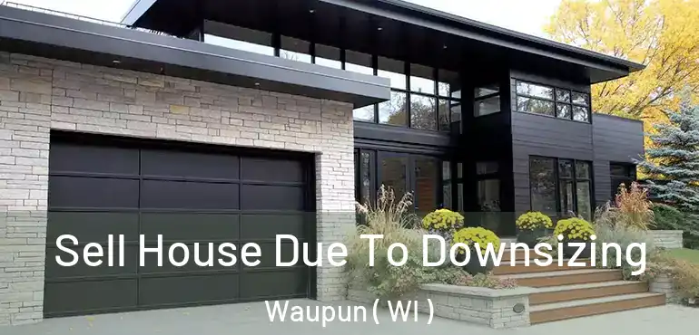 Sell House Due To Downsizing Waupun ( WI )