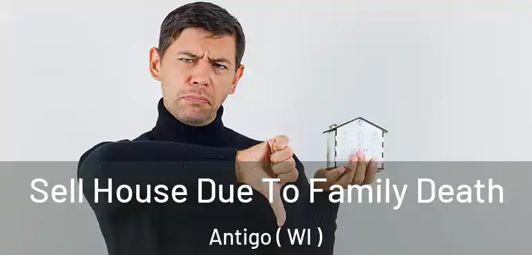  Sell House Due To Family Death Antigo ( WI )