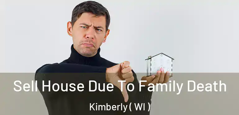  Sell House Due To Family Death Kimberly ( WI )