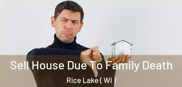  Sell House Due To Family Death Rice Lake ( WI )