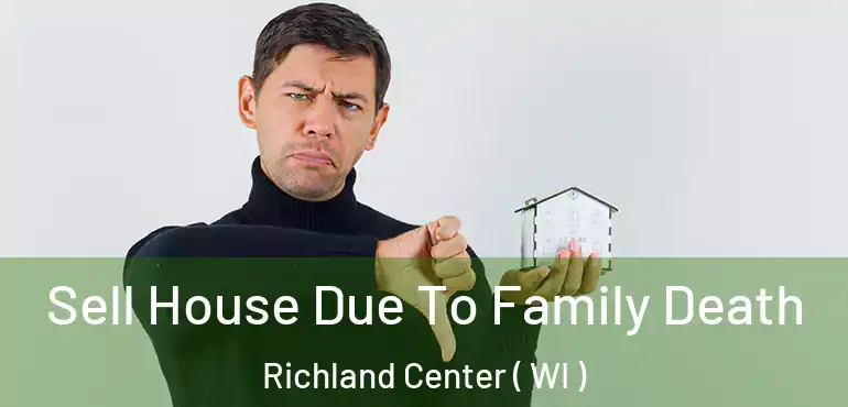  Sell House Due To Family Death Richland Center ( WI )
