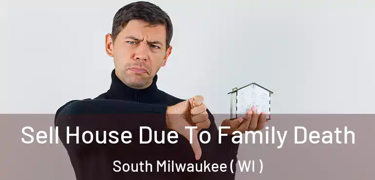  Sell House Due To Family Death South Milwaukee ( WI )