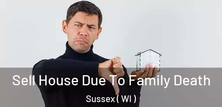  Sell House Due To Family Death Sussex ( WI )