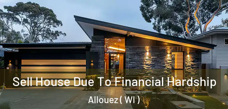  Sell House Due To Financial Hardship Allouez ( WI )