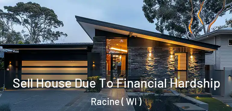  Sell House Due To Financial Hardship Racine ( WI )