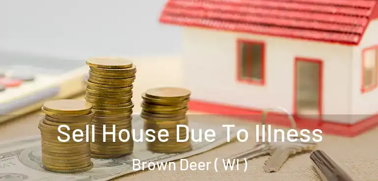  Sell House Due To Illness Brown Deer ( WI )
