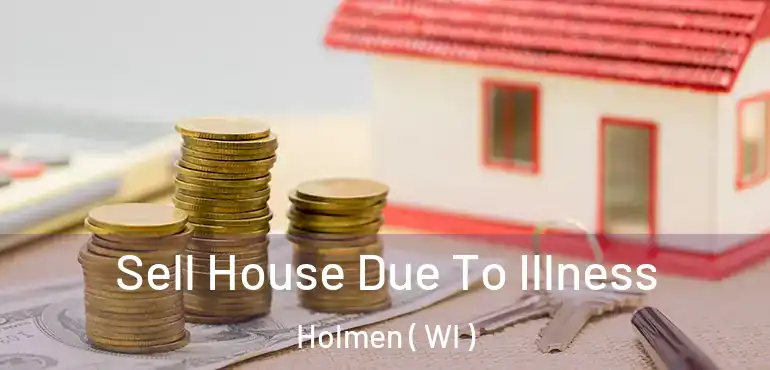  Sell House Due To Illness Holmen ( WI )