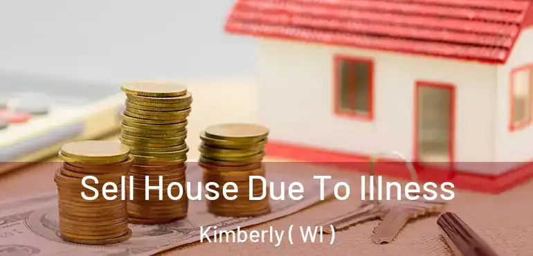  Sell House Due To Illness Kimberly ( WI )