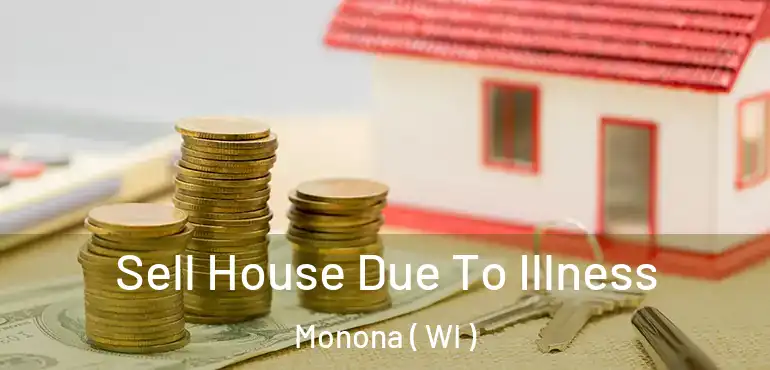  Sell House Due To Illness Monona ( WI )