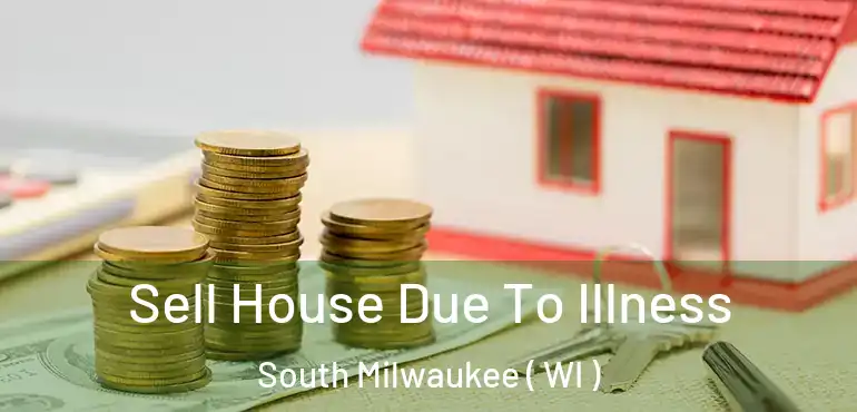  Sell House Due To Illness South Milwaukee ( WI )