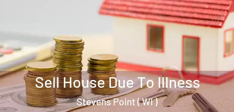  Sell House Due To Illness Stevens Point ( WI )