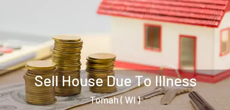  Sell House Due To Illness Tomah ( WI )