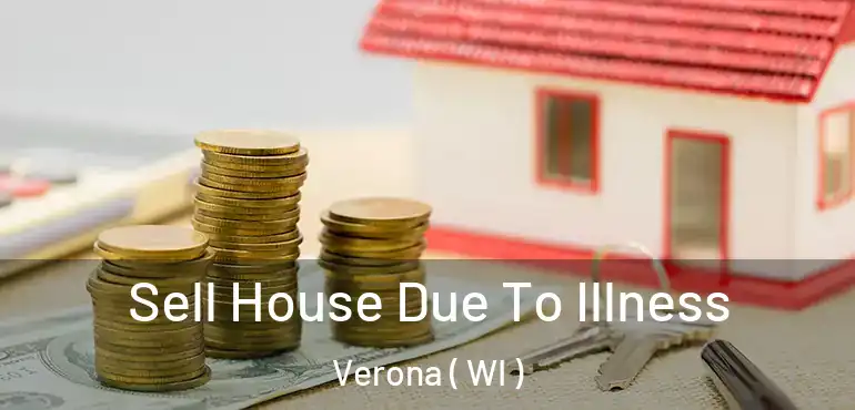  Sell House Due To Illness Verona ( WI )