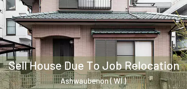  Sell House Due To Job Relocation Ashwaubenon ( WI )