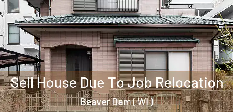  Sell House Due To Job Relocation Beaver Dam ( WI )