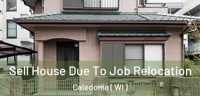  Sell House Due To Job Relocation Caledonia ( WI )