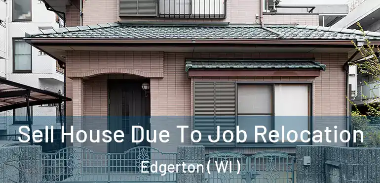  Sell House Due To Job Relocation Edgerton ( WI )