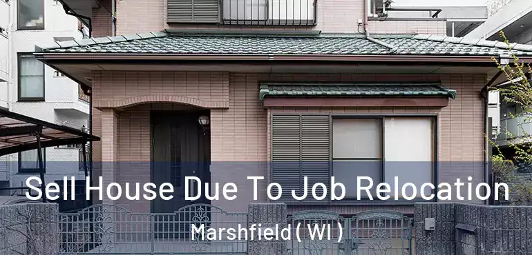  Sell House Due To Job Relocation Marshfield ( WI )