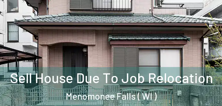 Sell House Due To Job Relocation Menomonee Falls ( WI )