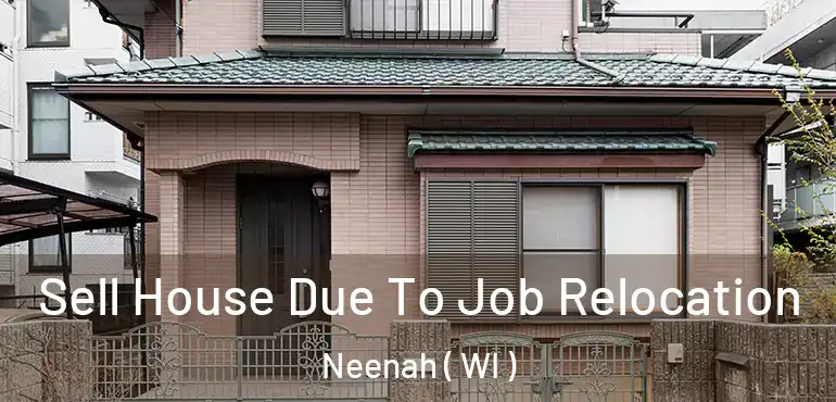  Sell House Due To Job Relocation Neenah ( WI )
