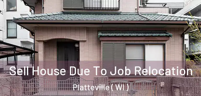  Sell House Due To Job Relocation Platteville ( WI )