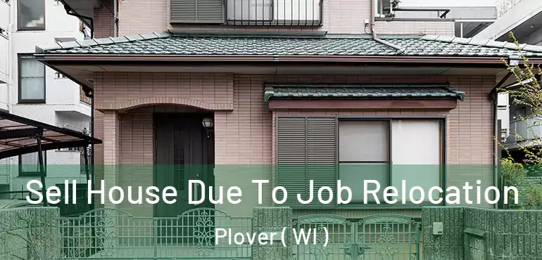  Sell House Due To Job Relocation Plover ( WI )