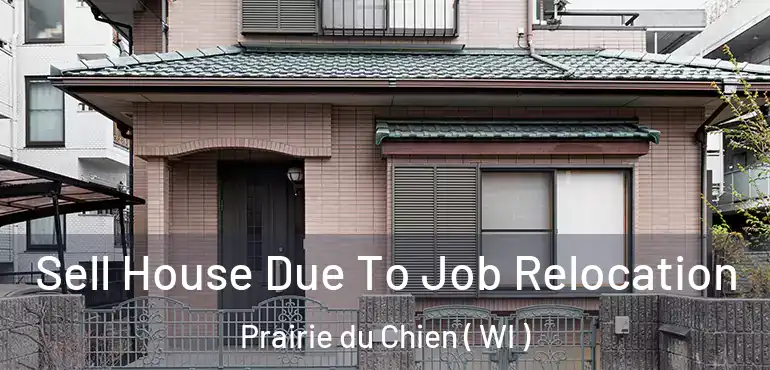  Sell House Due To Job Relocation Prairie du Chien ( WI )