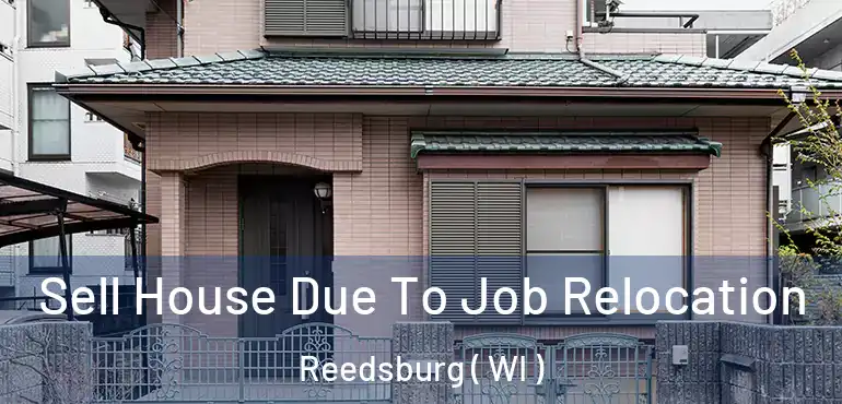  Sell House Due To Job Relocation Reedsburg ( WI )