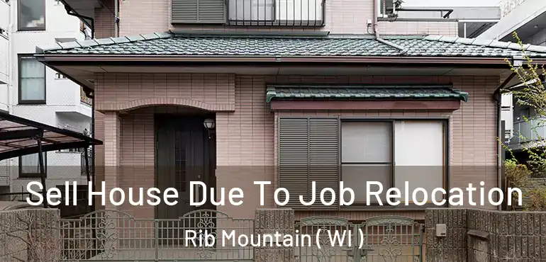  Sell House Due To Job Relocation Rib Mountain ( WI )