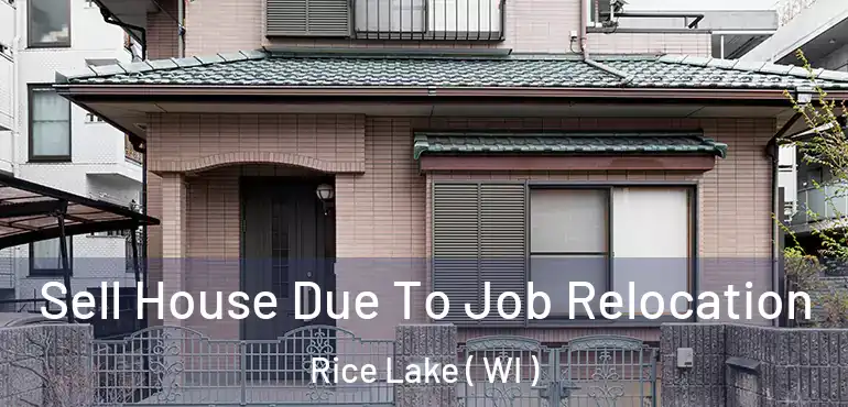  Sell House Due To Job Relocation Rice Lake ( WI )