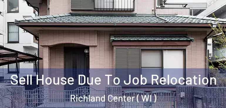  Sell House Due To Job Relocation Richland Center ( WI )