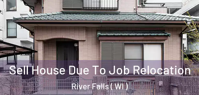  Sell House Due To Job Relocation River Falls ( WI )