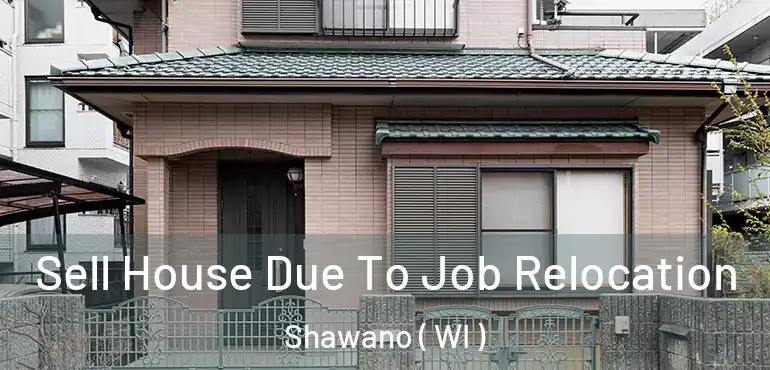  Sell House Due To Job Relocation Shawano ( WI )