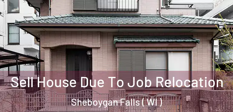  Sell House Due To Job Relocation Sheboygan Falls ( WI )