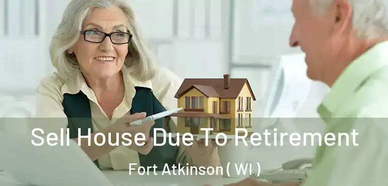  Sell House Due To Retirement Fort Atkinson ( WI )