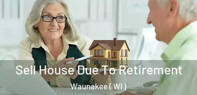  Sell House Due To Retirement Waunakee ( WI )