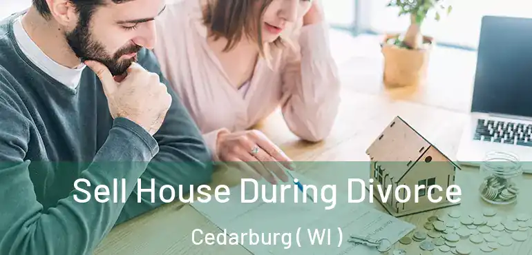  Sell House During Divorce Cedarburg ( WI )
