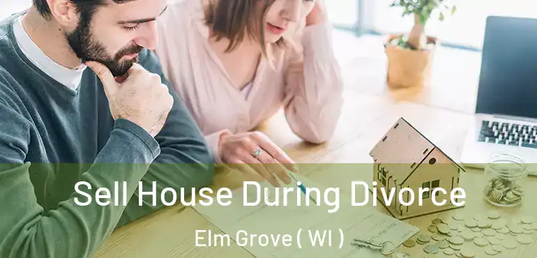 Sell House During Divorce Elm Grove ( WI )