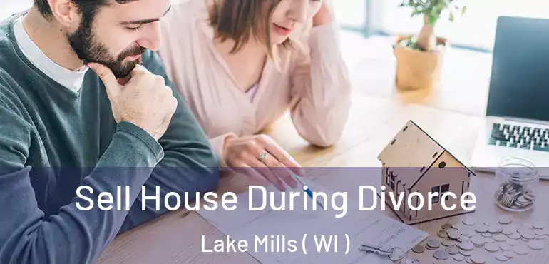  Sell House During Divorce Lake Mills ( WI )