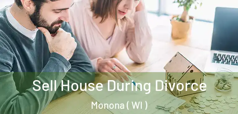  Sell House During Divorce Monona ( WI )