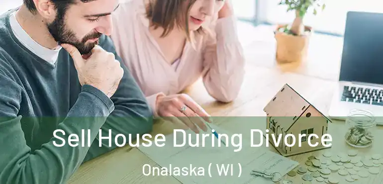  Sell House During Divorce Onalaska ( WI )