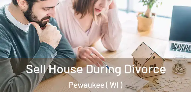  Sell House During Divorce Pewaukee ( WI )