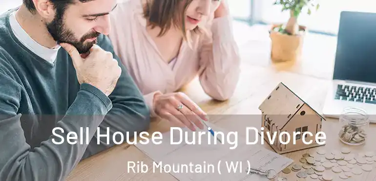  Sell House During Divorce Rib Mountain ( WI )