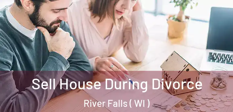  Sell House During Divorce River Falls ( WI )
