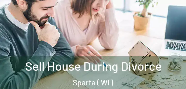  Sell House During Divorce Sparta ( WI )