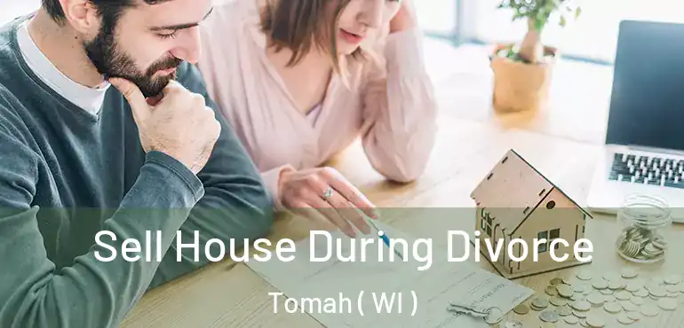  Sell House During Divorce Tomah ( WI )