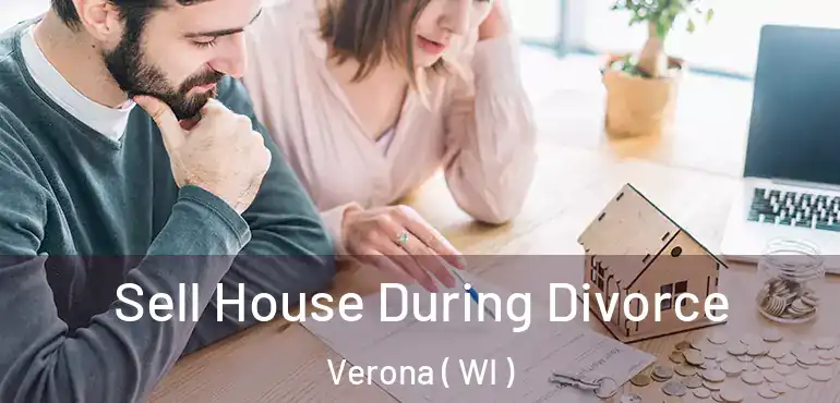  Sell House During Divorce Verona ( WI )