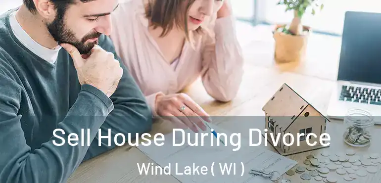  Sell House During Divorce Wind Lake ( WI )