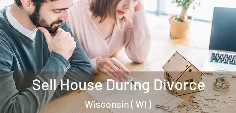  Sell House During Divorce Wisconsin ( WI )