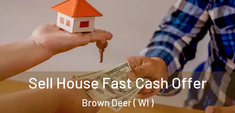  Sell House Fast Cash Offer Brown Deer ( WI )